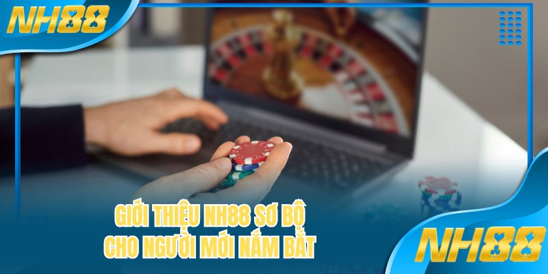 Giới thiệu NH88 sơ bộ cho người mới nắm bắt