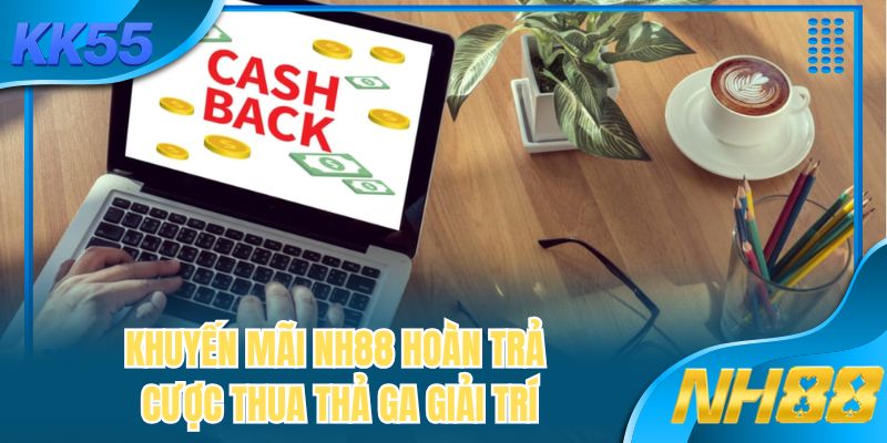 Khuyến mãi NH88 hoàn trả cược thua thả ga giải trí